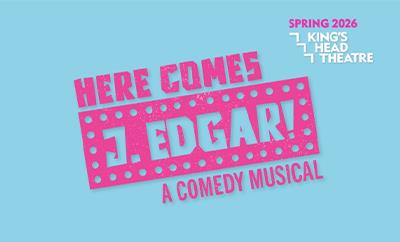 Here Comes J. Edgar! A Comedy Musical at King's Head Theatre - Discounted West End tickets