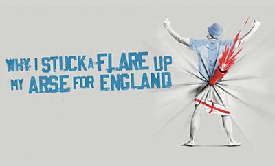 Why I Stuck A Flare Up My Arse For England at Garrick Theatre  - Discounted West End tickets