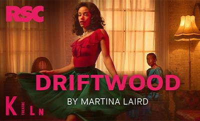 Driftwood at Kiln Theatre - Discounted West End tickets
