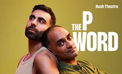 The P Word at Bush Theatre - Discounted West End tickets