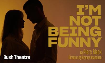 I’m Not Being Funny at Bush Theatre - Discounted West End tickets