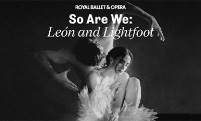 So We Are: León & Lightfoot - Royal Ballet and Opera at Royal Opera House - Discounted West End tickets